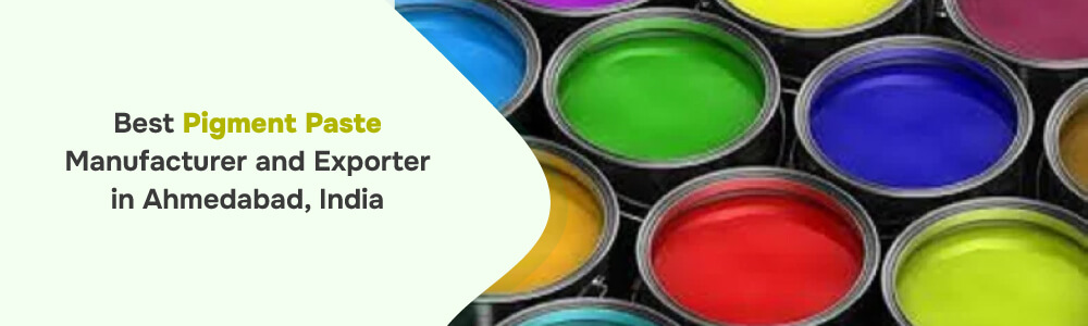 Pigment Paste Manufacturer and Exporter in Ahmedabad, India